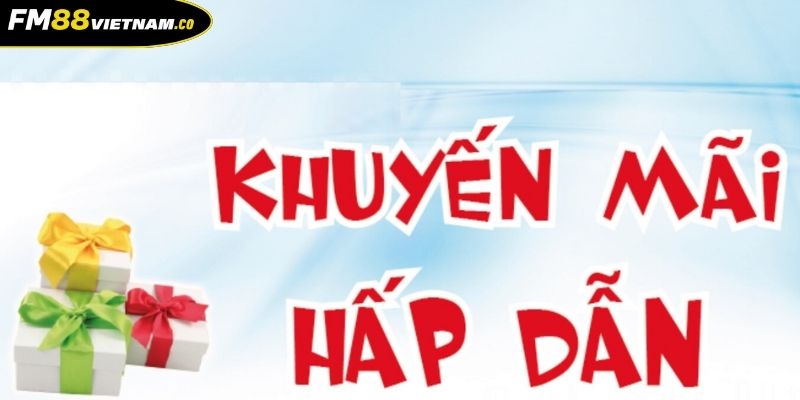 Các chương trình khuyến mãi FM88 hot nhất hiện nay